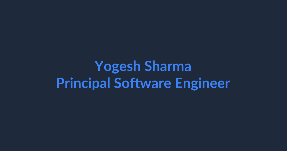 Yogesh Sharma - Principal Software Engineer